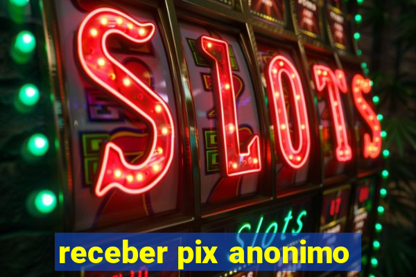 receber pix anonimo